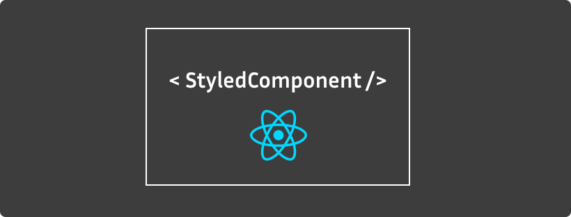 Getting Started with Styled Components in React: A comprehensive step by step guide.