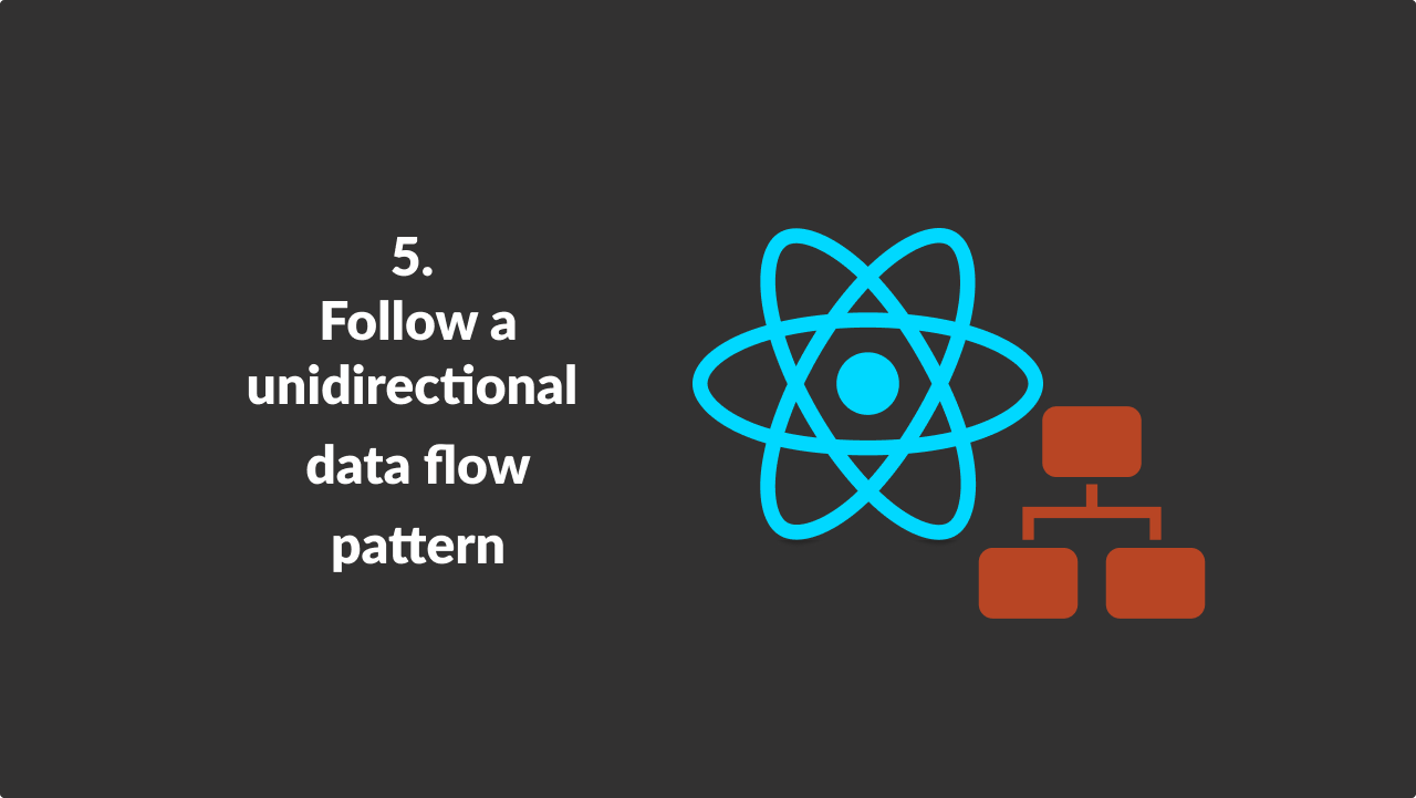 Follow a unidirectional data flow