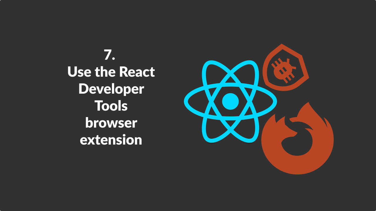 Use the React Developer Tools browser extension